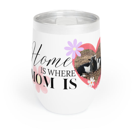 Home is Where Mom Is Chill Wine Tumbler